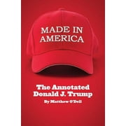 Made in America : The Annotated Donald J. Trump (Paperback)