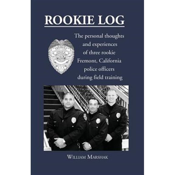 Pre-Owned Rookie Log: The personal thoughts and experiences of three rookie Fremont, California police officers during field training (Paperback)