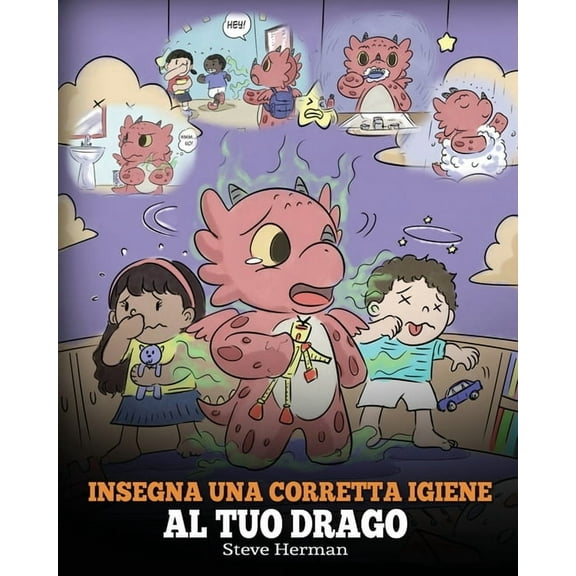 My Dragon Books Italiano Insegna una corretta igiene al tuo drago: Aiuta il tuo drago a sviluppare delle sane abitudini igieniche. Una simpatica , Book 32, (Paperback)