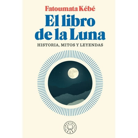 El Libro de la Luna: Historias, Mitos Y Leyendas / The Book about the Moon: Hist Ory, Myths, and Legends (Paperback)