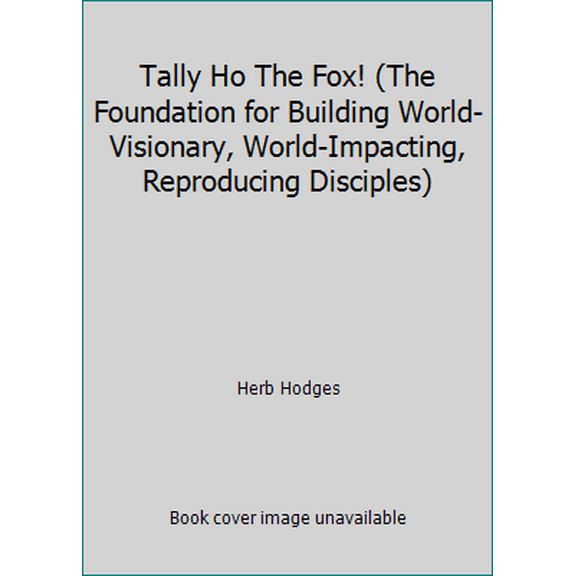 Pre-Owned Tally Ho The Fox! (The Foundation for Building World-Visionary, World-Impacting, Reproducing Disciples) (Paperback) 189198604X 9781891986048