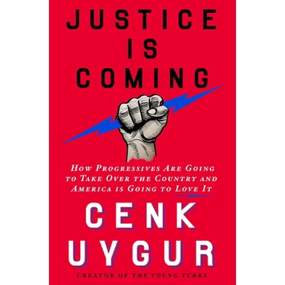 Pre-Owned Justice Is Coming: How Progressives Are Going to Take Over the Country and America Is Going to Love It (Hardcover) 1250272793 9781250272799