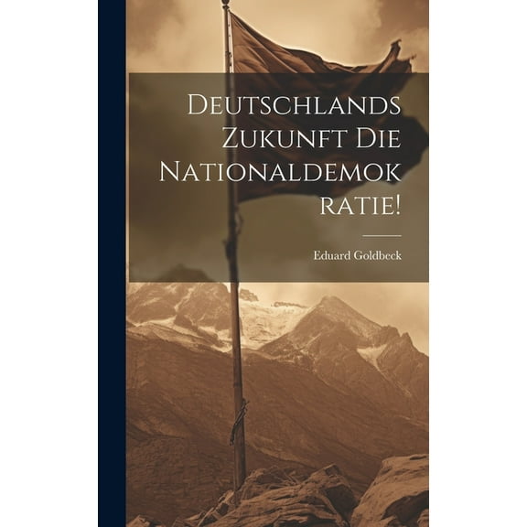 Deutschlands Zukunft Die Nationaldemokratie! (Hardcover)