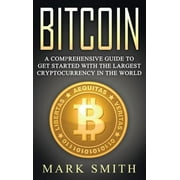 Cryptocurrency: Bitcoin : A Comprehensive Guide To Get Started With the Largest Cryptocurrency in the World (Series #2) (Hardcover)