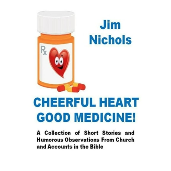 Cheerful Heart Good Medicine (Paperback) by Jim Nichols