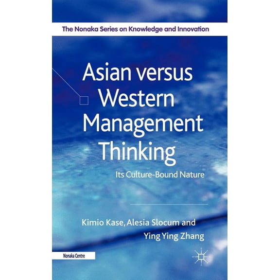 The Nonaka Knowledge and Innovation Asian Versus Western Management Thinking: Its Culture-Bound Nature, (Hardcover)