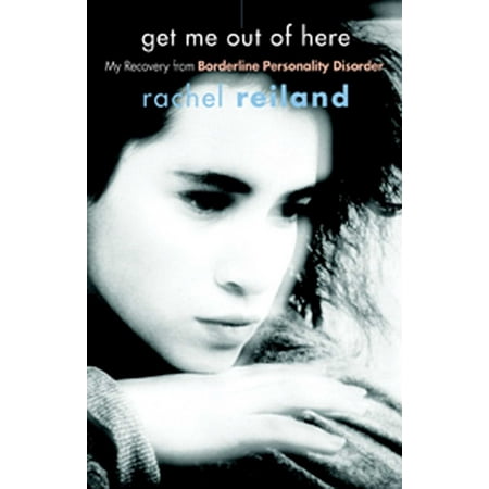 Get Me Out of Here : My Recovery from Borderline Personality (Get The Best Of Me)