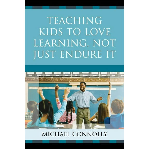 Teaching Kids to Love Learning, Not Just Endure It, (Paperback)