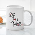 thumbnail image 3 of CafePress - Love You More! Mugs - 11 oz Ceramic Mug - Novelty Coffee Tea Cup, 3 of 4