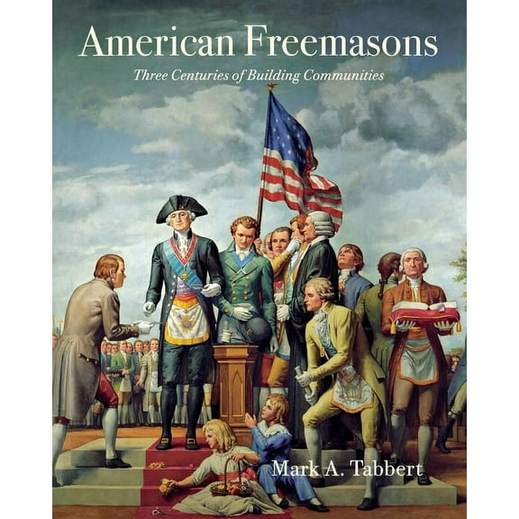 American Freemasons: Three Centuries of Building Communities, (Paperback)