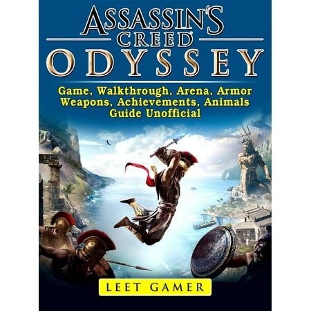 Assassins Creed Odyssey Game, Walkthrough, Arena, Armor, Weapons, Achievements, Animals, Guide Unofficial - (Best Assassins Creed Weapons)