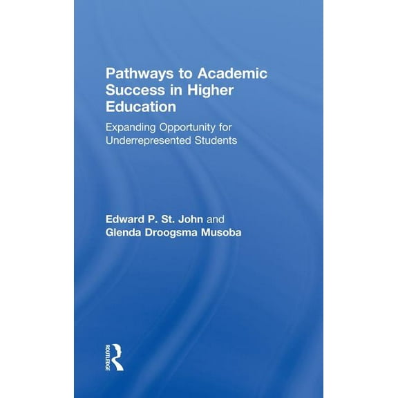 Pathways to Academic Success in Higher Education: Expanding Opportunity for Underrepresented Students, (Hardcover)