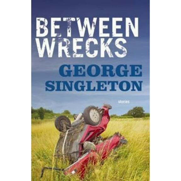 Between Wrecks (Paperback) by George Singleton