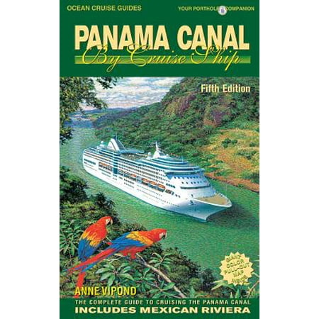 Panama Canal by Cruise Ship : The Complete Guide to Cruising the Panama Canal -