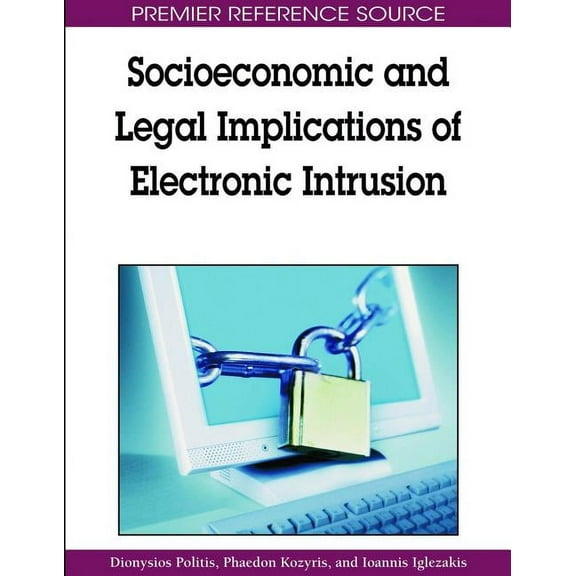Premier Reference Source Socioeconomic and Legal Implications of Electronic Intrusion, (Hardcover)