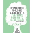 thumbnail image 1 of Comforting Thoughts about Death That Have Nothing to Do with God, 1 of 1
