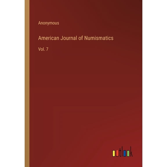 American Journal of Numismatics: Vol. 7 (Paperback)