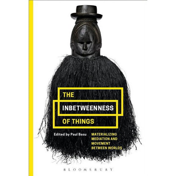 The Inbetweenness of Things: Materializing Mediation and Movement Between Worlds, (Paperback)