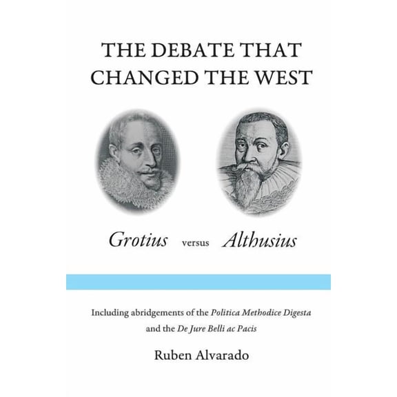 The Debate that Changed the West: Grotius versus Althusius, (Paperback)
