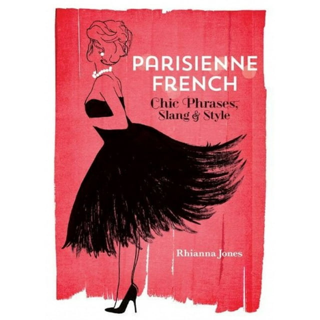 Parisienne French: Phrases Chic, Argot et Style