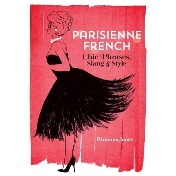 Parisienne French: Phrases Chic, Argot et Style