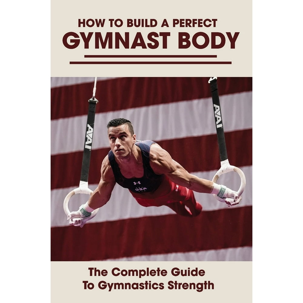 How To Build A Perfect Gymnast Body The Complete Guide To Gymnastics