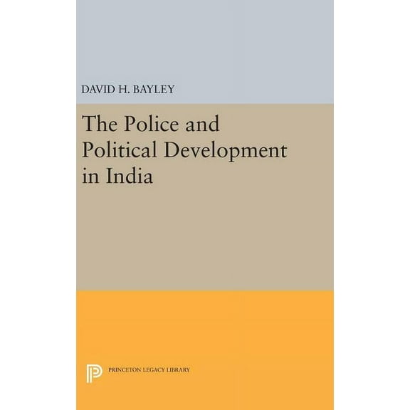 Princeton Legacy Library Police and Political Development in India, Book 2307, (Hardcover)