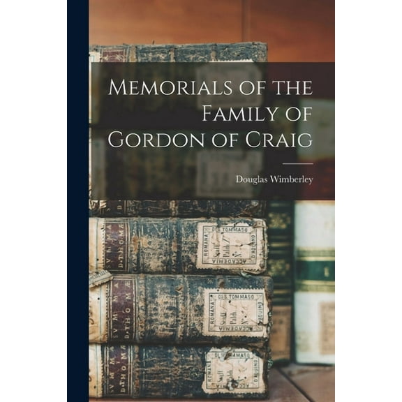 Memorials of the Family of Gordon of Craig (Paperback)