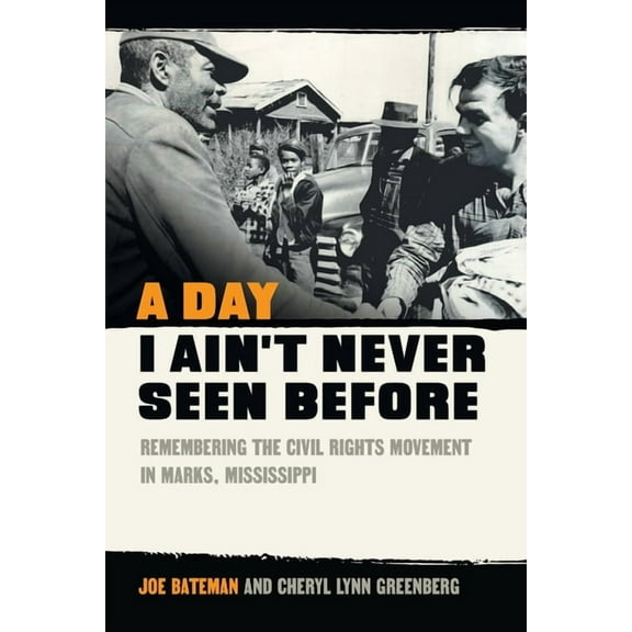 A Day I Ain't Never Seen Before: Remembering the Civil Rights Movement in Marks, Mississippi, (Paperback)