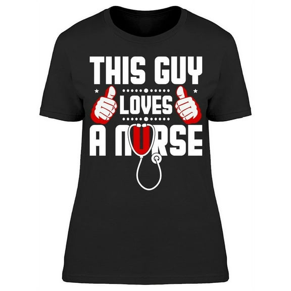 This Guy Loves A Nurse T-Shirt Women -Image by Shutterstock, Female 3X-Large