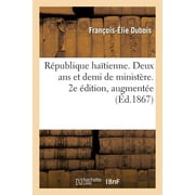 Sciences Sociales: Rpublique Hatienne. Deux ANS Et Demi de Ministre. 2e dition, Augmente (Paperback)