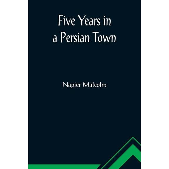 Five Years in a Persian Town, (Paperback)