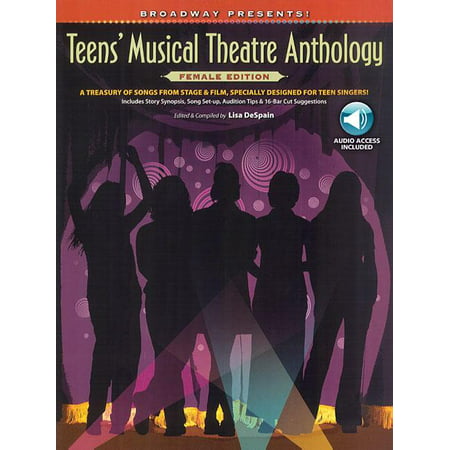 Broadway Presents!: Broadway Presents! Teens' Musical Theatre Anthology: Female Edition: A Treasury of Songs from Stage & Film, Specially Designed for Teen Singers!