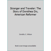 Stranger and Traveler: The Story of Dorothea Dix, American Reformer [Hardcover - Used]