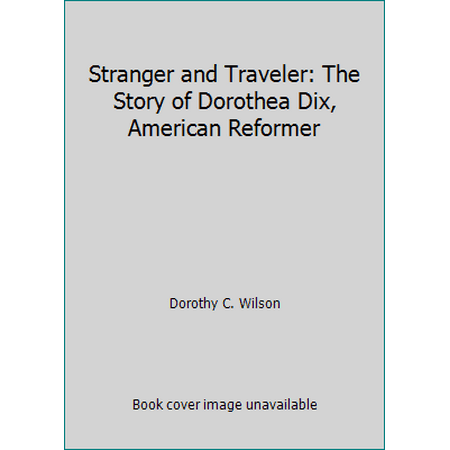 Stranger and Traveler: The Story of Dorothea Dix, American Reformer [Hardcover - Used]