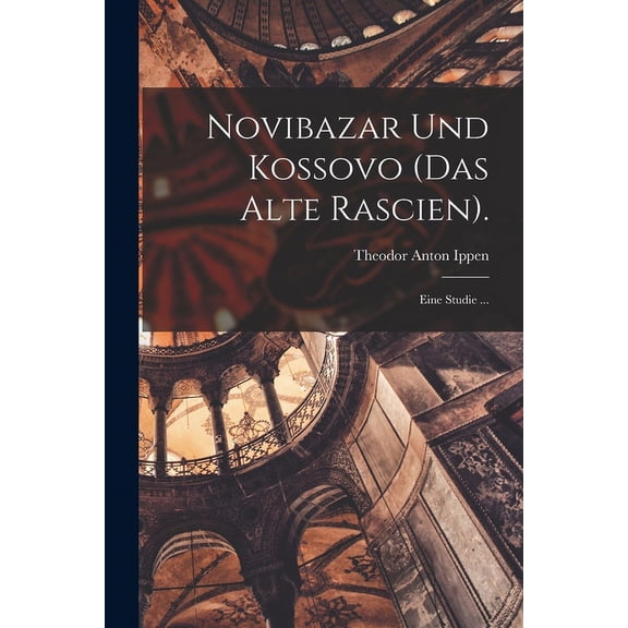 Novibazar Und Kossovo (Das Alte Rascien).: Eine Studie ... (Paperback)