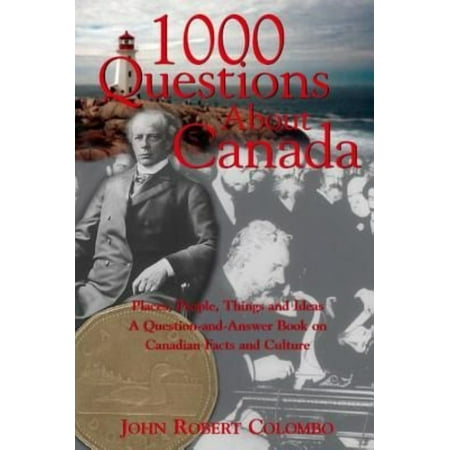 1000 Questions about Canada: Places, People, Things and Ideas, a Question-And-Answer Book on Canadian Facts and Culture