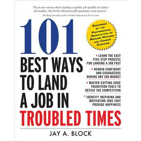 101 Best Ways to Land a Job in Troubled Times (Best Way To Land A Job)