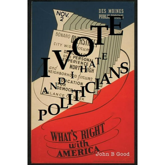 I Vote? and I Hate Politicians