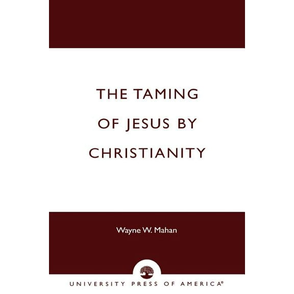 The Taming of Jesus by Christianity, (Paperback)