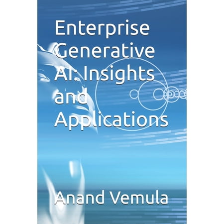 Enterprise Generative AI: Insights and Applications (Paperback)
