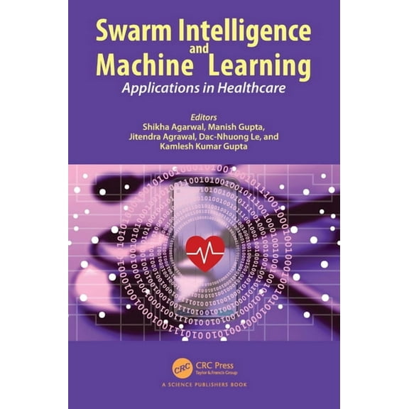 Swarm Intelligence and Machine Learning: Applications in Healthcare, (Paperback)