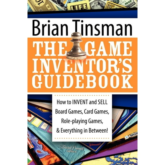 The Game Inventor's Guidebook: How to Invent and Sell Board Games, Card Games, Role-Playing Games, & Everything in Betwe, (Paperback)