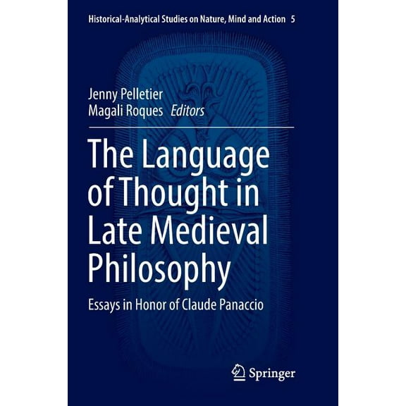 Historical-Analytical Studies on Nature, The Language of Thought in Late Medieval Philosophy: Essays in Honor of Claude Panaccio, Book 5, (Paperback)