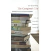 The Caregiver's Tale: Loss and Renewal in Memoirs of Family Life [Paperback - Used]
