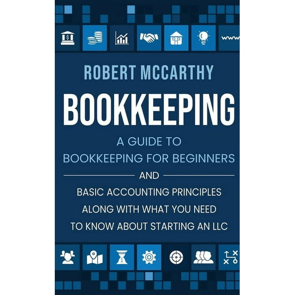 Bookkeeping: A Guide to Bookkeeping for Beginners and Basic Accounting Principles along with What You Need to Know About, (Hardcover)