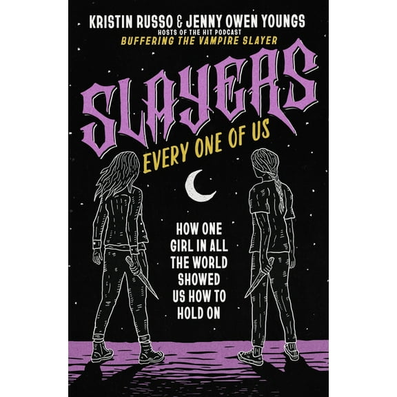 Slayers, Every One of Us: How One Girl in All the World Showed Us How to Hold on, (Hardcover)
