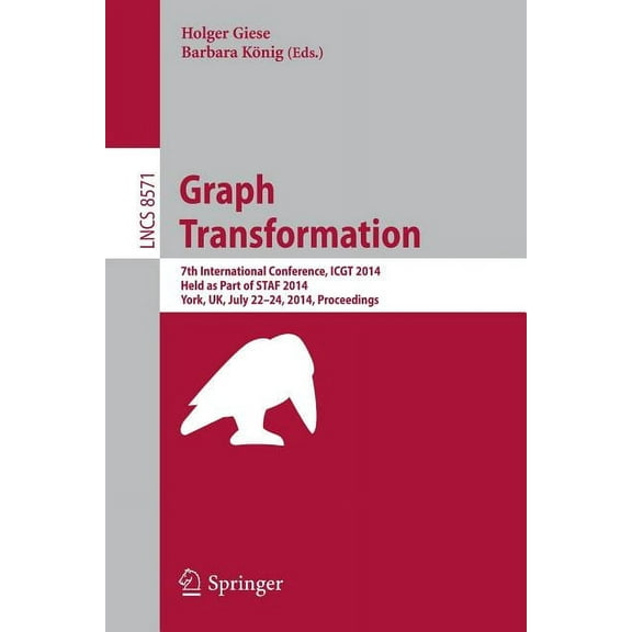 Graph Transformation: 7th International Conference, Icgt 2014, Held as Part of Staf 2014, York, Uk, July 22-24, 2014, Pr, (Paperback)