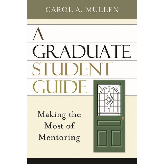 A Graduate Student Guide: Making the Most of Mentoring, (Hardcover)
