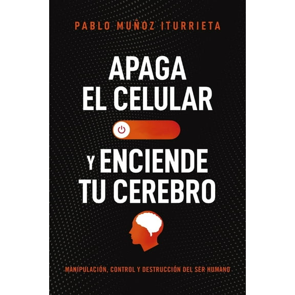 Pre-Owned Apaga El Celular Y Enciende Tu Cerebro: Manipulación, Control Y Destrucción del Ser Humano (Paperback) 1400337054 9781400337057